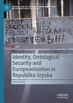 Identity, Ontological Security and Europeanisation in Republika Srpska | Faris Kočan