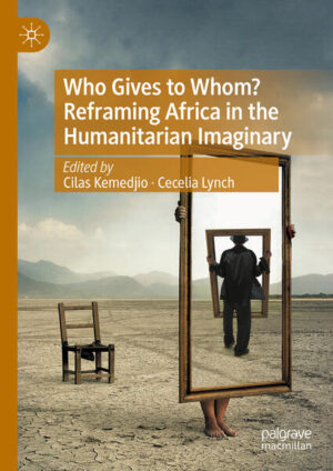 Who Gives to Whom? Reframing Africa in the Humanitarian Imaginary | Cilas Kemedjio, Cecelia Lynch