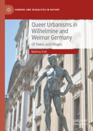 Queer Urbanisms in Wilhelmine and Weimar Germany | Mathias Foit