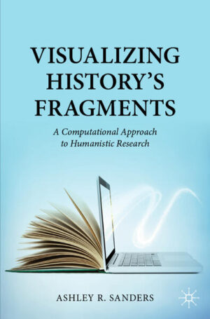 Visualizing History’s Fragments | Ashley R. Sanders