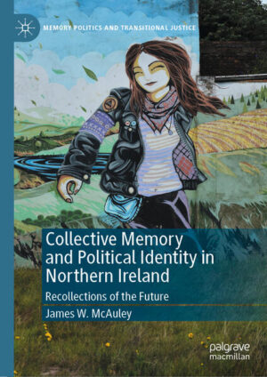 Collective Memory and Political Identity in Northern Ireland | James W. McAuley