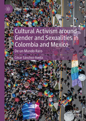 Cultural Activism around Gender and Sexualities in Colombia and Mexico | César Sánchez-Avella