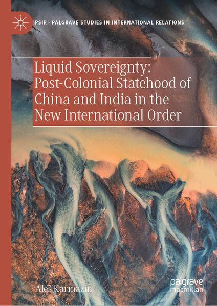 Liquid Sovereignty: Post-Colonial Statehood of China and India in the New International Order | Aleš Karmazin