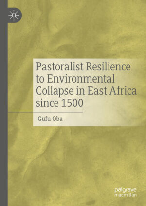 Pastoralist Resilience to Environmental Collapse in East Africa since 1500 | Gufu Oba