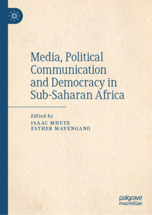 Media, Literature and Political Communication in Sub-Saharan Africa | Isaac Mhute, Esther Mavengano