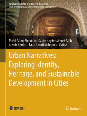 Urban Narratives: Exploring Identity, Heritage, and Sustainable Development in Cities | Mohammed Fairuz Shahidan, Gasim Hayder Ahmed Salih, Dr. Alessio Cardaci, Israa Hanafi Mahmoud