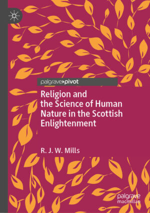 Religion and the Science of Human Nature in the Scottish Enlightenment | R.J.W. Mills