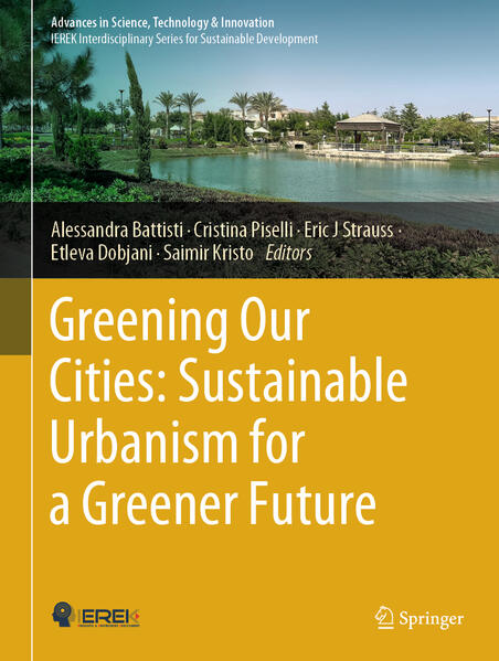 Greening Our Cities: Sustainable Urbanism for a Greener Future | Alessandra Battisti, Cristina Piselli, Eric J Strauss, Etleva Dobjani, Saimir Kristo