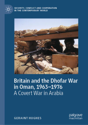 Britain and the Dhofar War in Oman, 1963-1976 | Geraint Hughes