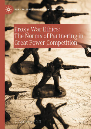Proxy War Ethics: The Norms of Partnering in Great Power Competition | C. Anthony Pfaff