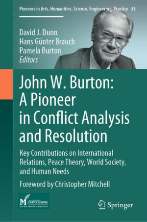 John W. Burton: A Pioneer in Conflict Analysis and Resolution | David J. Dunn, Hans Günter Brauch, Pamela Burton