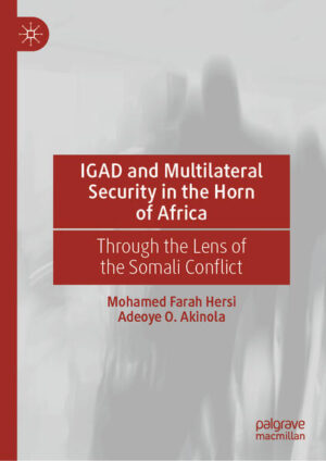 IGAD and Multilateral Security in the Horn of Africa | Mohamed Farah Hersi, Adeoye O. Akinola