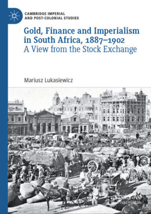 Gold, Finance and Imperialism in South Africa, 1887-1902 | Mariusz Lukasiewicz