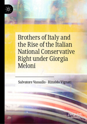 Brothers of Italy and the Rise of the Italian National Conservative Right under Giorgia Meloni | Salvatore Vassallo, Rinaldo Vignati