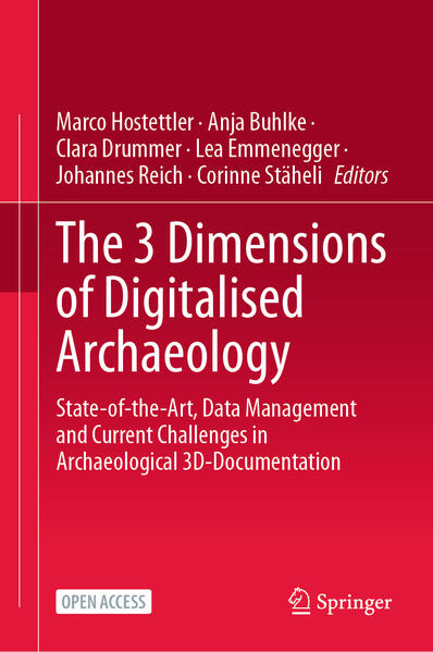 The 3 Dimensions of Digitalised Archaeology | Marco Hostettler, Anja Buhlke, Clara Drummer, Lea Emmenegger, Johannes Reich, Corinne Stäheli