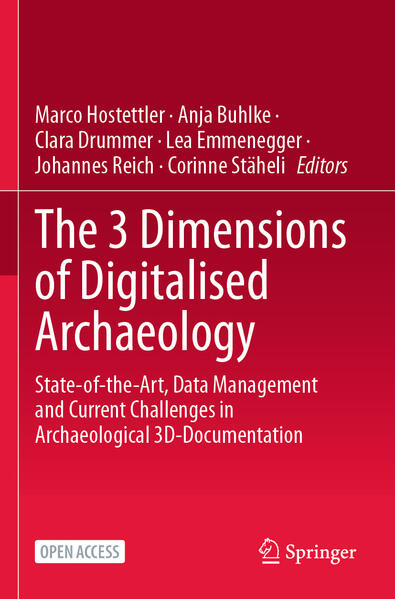 The 3 Dimensions of Digitalised Archaeology | Marco Hostettler, Anja Buhlke, Clara Drummer, Lea Emmenegger, Johannes Reich, Corinne Stäheli