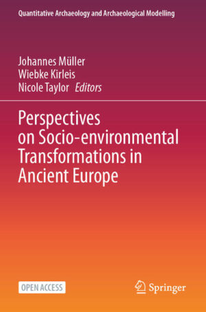 Perspectives on Socio-environmental Transformations in Ancient Europe | Johannes Müller, Wiebke Kirleis, Nicole Taylor