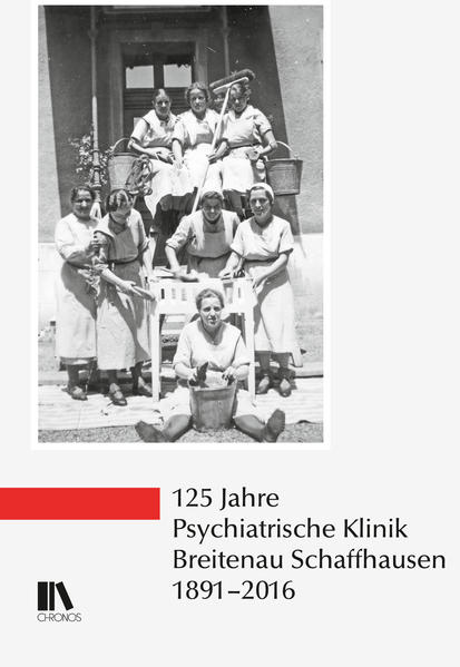 125 Jahre Psychiatrische Klinik Breitenau Schaffhausen