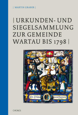 Urkunden- und Siegelsammlung zur Gemeinde Wartau bis 1798 | Martin Graber