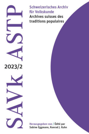 Schweizerisches Archiv für Volkskunde | Archives suisses des traditions populaires | Sabine Eggmann, Konrad J. Kuhn