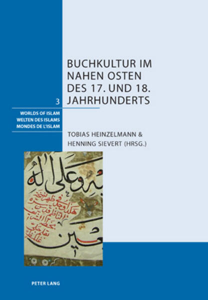 Buchkultur im Nahen Osten des 17. und 18. Jahrhunderts | Tobias Heinzelmann, Henning Sievert