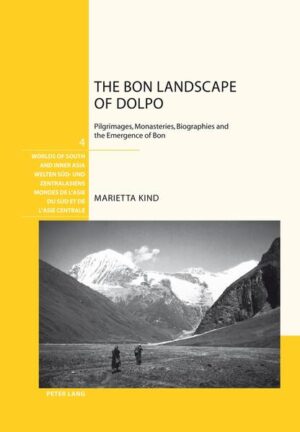 The Bon Landscape of Dolpo: Pilgrimages, Monasteries, Biographies and the Emergence of Bon | Marietta Kind