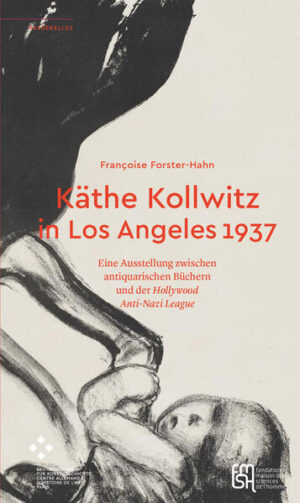 Käthe Kollwitz in Los Angeles 1937 | Françoise Forster-Hahn