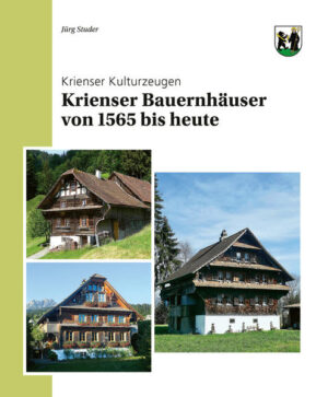 Krienser Bauernhäuser von 1565 bis heute | Jürg Studer