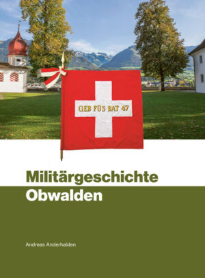 Militärgeschichte Obwalden | Andreas Anderhalden