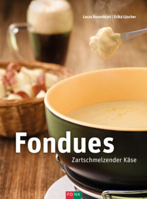 Fondues in Variationen bringen Herzen zum Schmelzen -Fondues aus Kuh-, Ziegen- und Schafskäse -Breite Palette zum Tunken