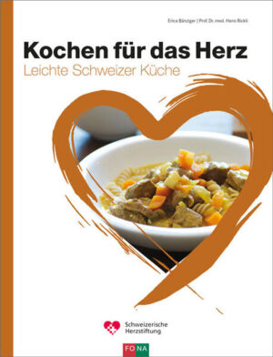 Schweizer Küche leicht gemacht -Traditionelle, herzgesunde Rezepte für jeden Tag -Kulinarische Reise durch Schweizer Küchen -Kurzinfos für herzgesunden Genuss