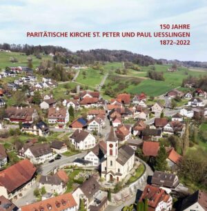 150 Jahre Paritätische Kirche St. Peter und Paul Uesslingen 1872-2022 | Angelus Hux