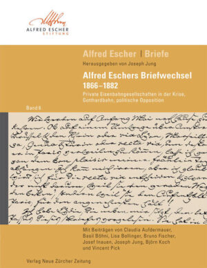 Alfred Escher Briefe Band 6: Alfred Eschers Briefwechsel 18661882 | Bundesamt für magische Wesen