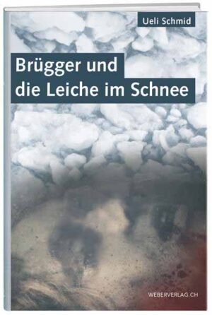 Brügger und die Leiche im Schnee | Ueli Schmid