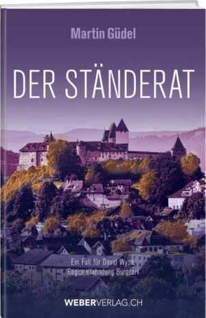 Der Ständerat Ein Burgdorfer Kriminalroman | Martin Güdel