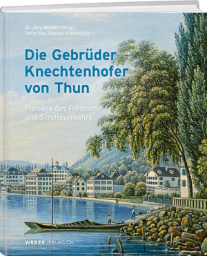 Die Gebrüder Knechtenhofer von Thun | Doris Hax, Samuel Krähenbühl