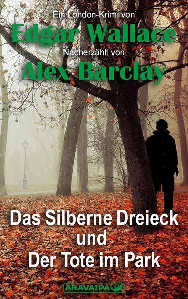 Das Silberne Dreieck und Der Tote im Park | Edgar Wallace und Alex Barclay