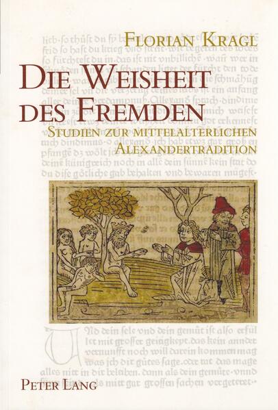 Die Weisheit des Fremden: Studien zur mittelalterlichen Alexandertradition- Mit einem allgemeinen Teil zur Fremdheitswahrnehmung | Florian Kragl