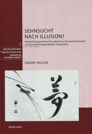Sehnsucht nach Illusion?: Klassische japanische Traumlyrik aus literaturhistorischer und geschlechtsspezifischer Perspektive | Simone Müller