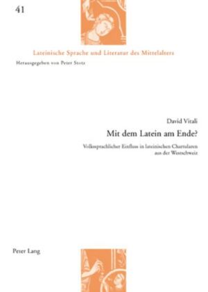 Mit dem Latein am Ende?: Volkssprachlicher Einfluss in lateinischen Chartularen aus der Westschweiz | David Vitali