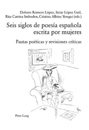 Seis siglos de poesía española escrita por mujeres: Pautas poéticas y revisiones críticas | Dolores Romero López, Itzíar López Guil, Rita Catrina Imboden