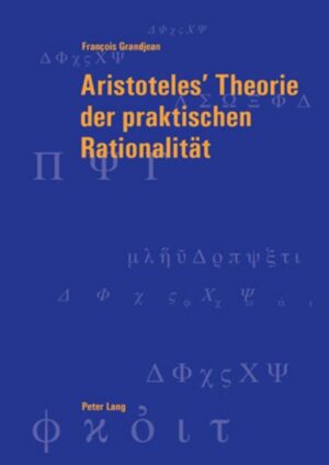 Aristoteles’ Theorie der praktischen Rationalität | François Grandjean