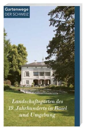 Landschaftsgärten des 19. Jahrhunderts in Basel und Umgebung | Bundesamt für magische Wesen