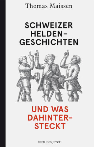 Schweizer Heldengeschichten - und was dahintersteckt | Thomas Maissen