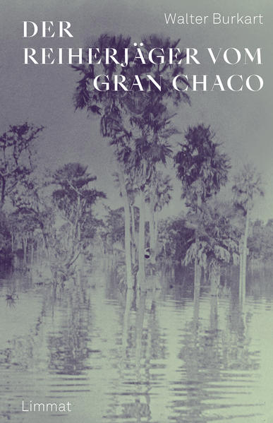 Der Reiherjäger vom Gran Chaco | Walter Burkart