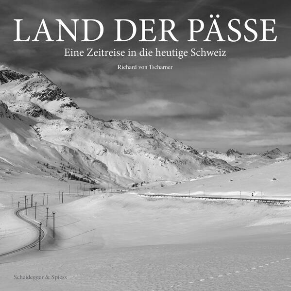 Land der Pässe | Richard von Tscharner Anton AffentrangerDaniel LätschDoris LeuthardFrédéric MöriRichard von Tscharner