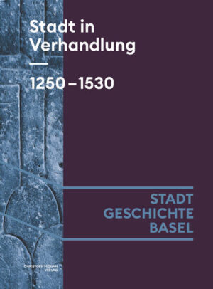 Stadt in Verhandlung. 1250-1530 | Lucas Burkart, Benjamin Hitz, Claudia Moddelmog
