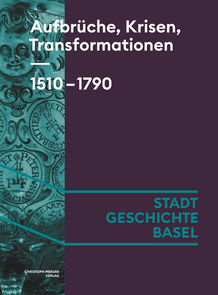 Aufbrüche, Krisen, Transformationen. 1510-1790 | Susanna Burghartz, Marcus Sandl, Daniel Sidler