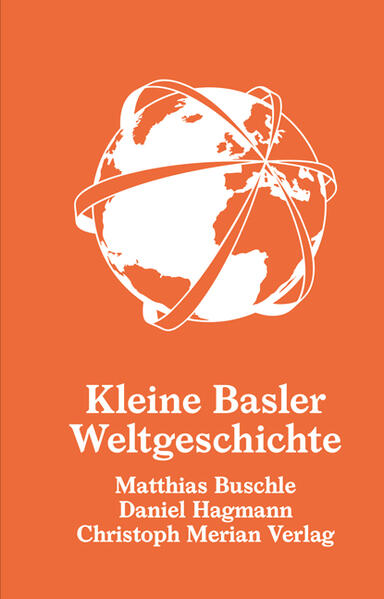 Kleine Basler Weltgeschichte | Matthias Buschle, Daniel Hagmann