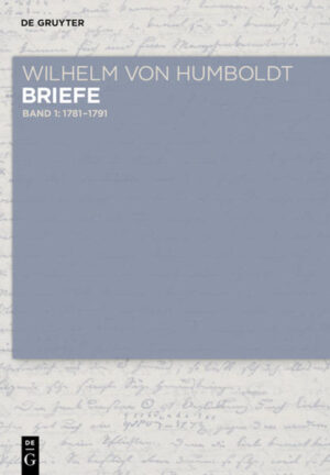 Wilhelm von Humboldt: Wilhelm von Humboldt - Briefe: Briefe 1781 bis Juni 1791 | Bundesamt für magische Wesen